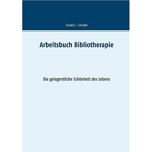 Arbeitsbuch Bibliotherapie, Claudia J. Schulze