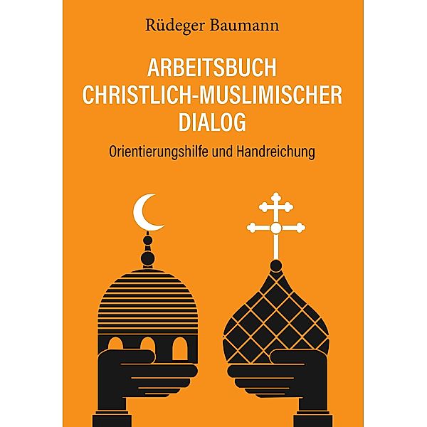 Arbeitsbuch christlich-muslimischer Dialog, Rüdeger Baumann