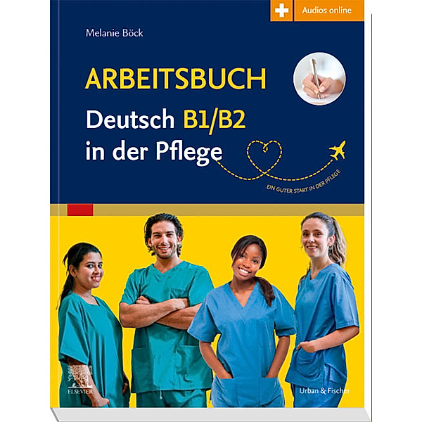 Arbeitsbuch Deutsch B1/B2 in der Pflege, Melanie Böck