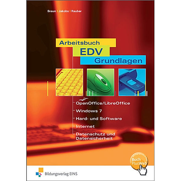 Arbeitsbuch EDV-Grundlagen - OpenOffice/LibreOffice, Windows 7, Hard- und Software, Internet, Datenschutz und Datensicherheit, Frank Braun, Frank Jakobs, Christoph Rauber