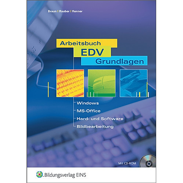 Arbeitsbuch EDV-Grundlagen - Windows, MS-Office, Hard- und Software, Bildbearbeitung, m. CD-ROM, Frank Braun, Christoph Rauber, Thomas Renner