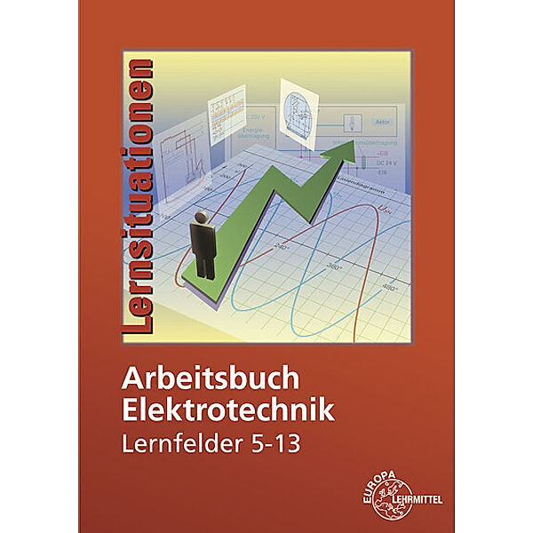 Arbeitsbuch Elektrotechnik Lernfelder 5-13, Peter Braukhoff, Horst Bumiller, Monika Burgmaier, Christian Duhr, Bernd Feustel, Werner Klee, Jürgen Manderla, Jürgen Schwarz, Klaus Tkotz