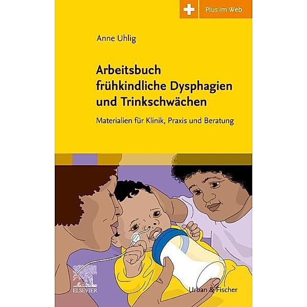 Arbeitsbuch frühkindliche Dysphagien und Trinkschwächen, Anne Uhlig