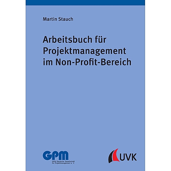 Arbeitsbuch für Projektmanagement im Non-Profit-Bereich, Martin Stauch