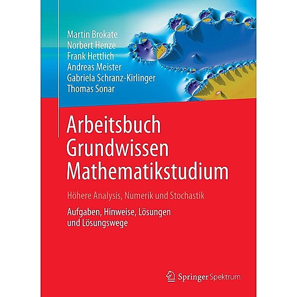 Arbeitsbuch Grundwissen Mathematikstudium - Höhere Analysis, Numerik und Stochastik, Martin Brokate, Norbert Henze, Frank Hettlich, Andreas Meister, Gabriela Schranz-Kirlinger, Thomas Sonar