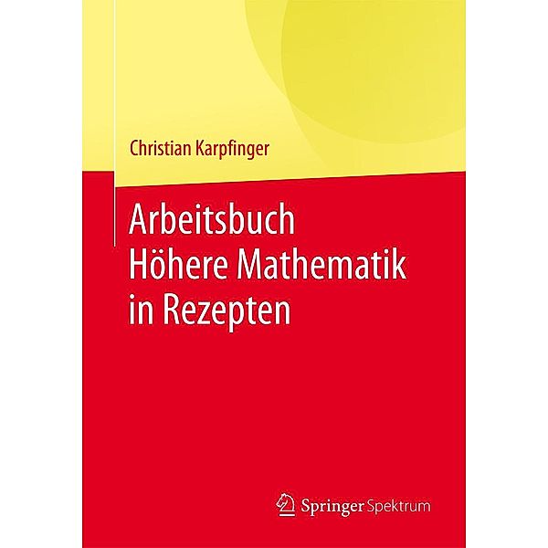 Arbeitsbuch Höhere Mathematik in Rezepten, Christian Karpfinger