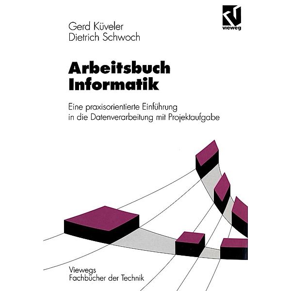 Arbeitsbuch Informatik / Viewegs Fachbücher der Technik, Gerd Küveler, Dietrich Schwoch