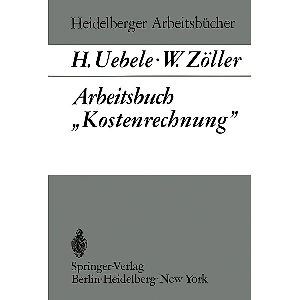 Arbeitsbuch Kostenrechnung / Heidelberger Arbeitsbücher Bd.6, H. Uebele, W. Zöller