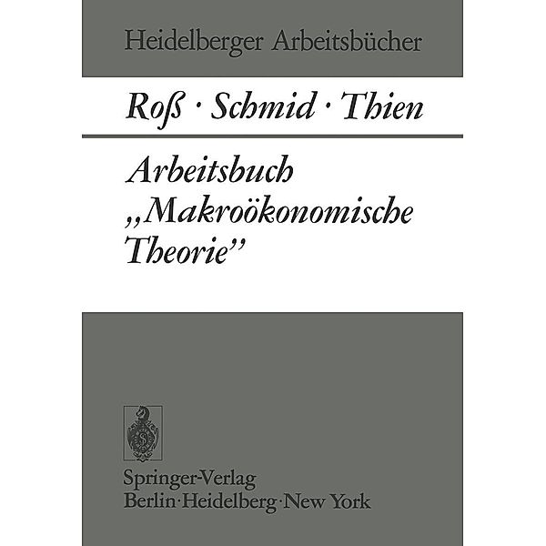 Arbeitsbuch Makroökonomische Theorie / Heidelberger Arbeitsbücher Bd.8, W. Roß, B. A. Schmid, E. J. Thien
