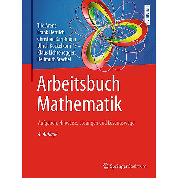 Arbeitsbuch Mathematik, Tilo Arens, Frank Hettlich, Christian Karpfinger, Ulrich Kockelkorn, Klaus Lichtenegger, Hellmuth Stachel