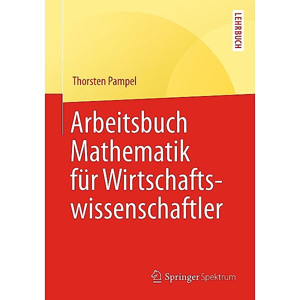 Arbeitsbuch Mathematik für Wirtschaftswissenschaftler / Springer-Lehrbuch, Thorsten Pampel