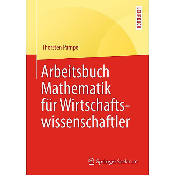 Arbeitsbuch Mathematik für Wirtschaftswissenschaftler, Thorsten Pampel
