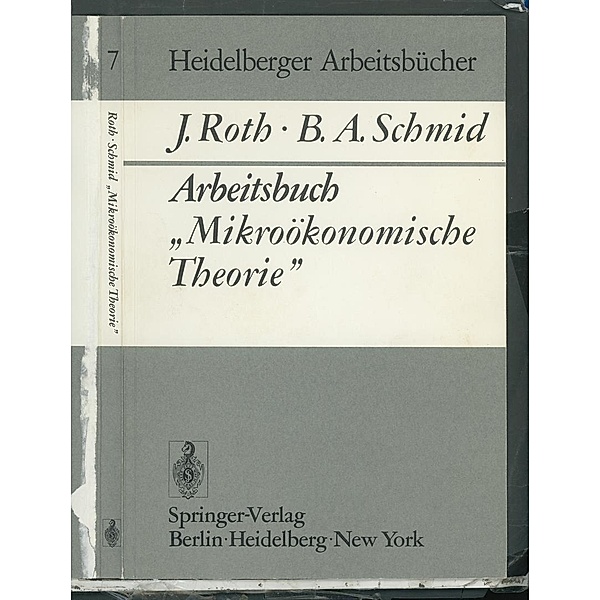 Arbeitsbuch Mikroökonomische Theorie / Heidelberger Arbeitsbücher Bd.7, J. Roth, B. A. Schmid