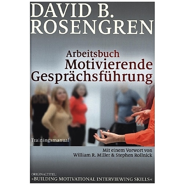 Arbeitsbuch Motivierende Gesprächsführung, David B. Rosengren