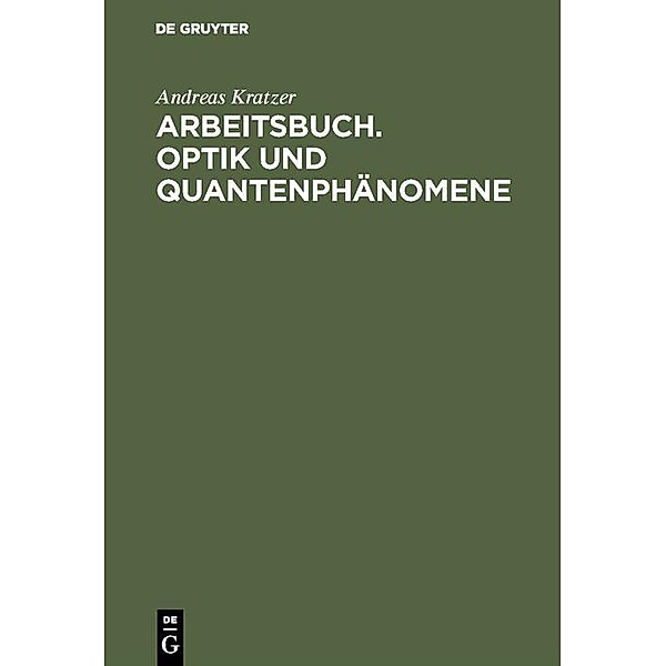 Arbeitsbuch. Optik und Quantenphänomene / Jahrbuch des Dokumentationsarchivs des österreichischen Widerstandes, Andreas Kratzer