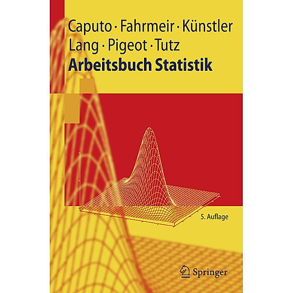 Arbeitsbuch Statistik, Angelika Caputo, Ludwig Fahrmeir, Rita Künstler, Stefan Lang, Iris Pigeot-Kübler, Gerhard Tutz