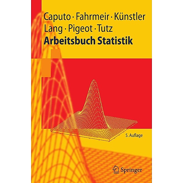 Arbeitsbuch Statistik / Springer-Lehrbuch, Angelika Caputo, Ludwig Fahrmeir, Rita Künstler, Stefan Lang, Iris Pigeot-Kübler, Gerhard Tutz