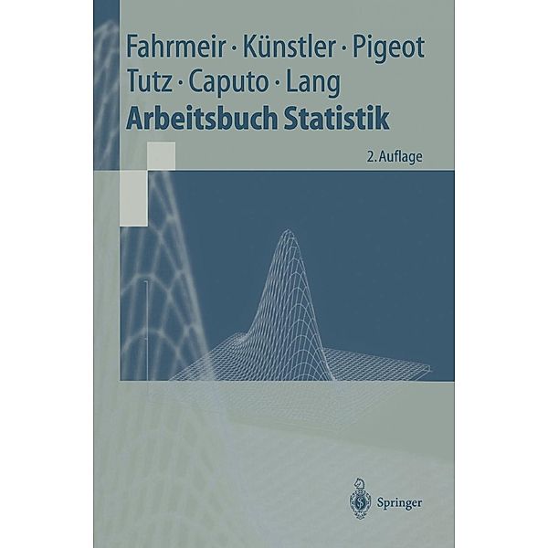 Arbeitsbuch Statistik / Springer-Lehrbuch, Ludwig Fahrmeir, Rita Künstler, Iris Pigeot, Gerhard Tutz, Angelika Caputo, Stefan Lang