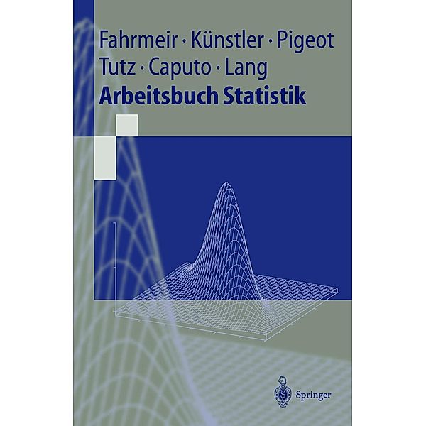 Arbeitsbuch Statistik / Springer-Lehrbuch, Ludwig Fahrmeir, Rita Künstler, Iris Pigeot, Gerhard Tutz, Angelika Caputo, Stefan Lang