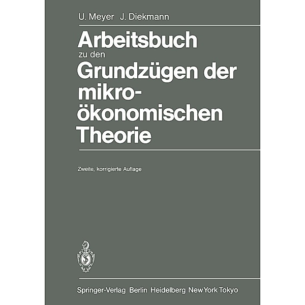 Arbeitsbuch zu den Grundzügen der mikroökonomischen Theorie, Ulrich Meyer, Jochen Diekmann
