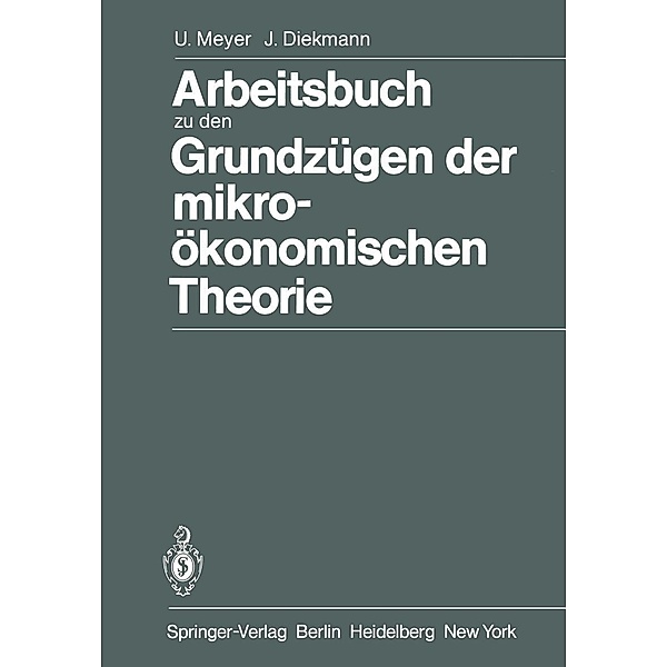 Arbeitsbuch zu den Grundzügen der mikroökonomischen Theorie, Ulrich Meyer, J. Diekmann