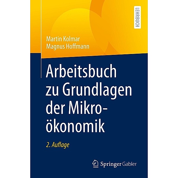 Arbeitsbuch zu Grundlagen der Mikroökonomik, Martin Kolmar, Magnus Hoffmann