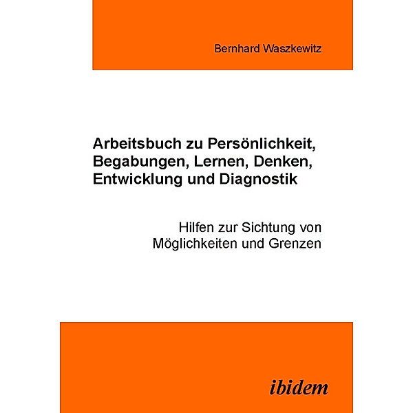 Arbeitsbuch zu Persönlichkeit, Begabungen, Lernen, Denken, Entwicklung und Diagnostik, Bernhard Waszkewitz