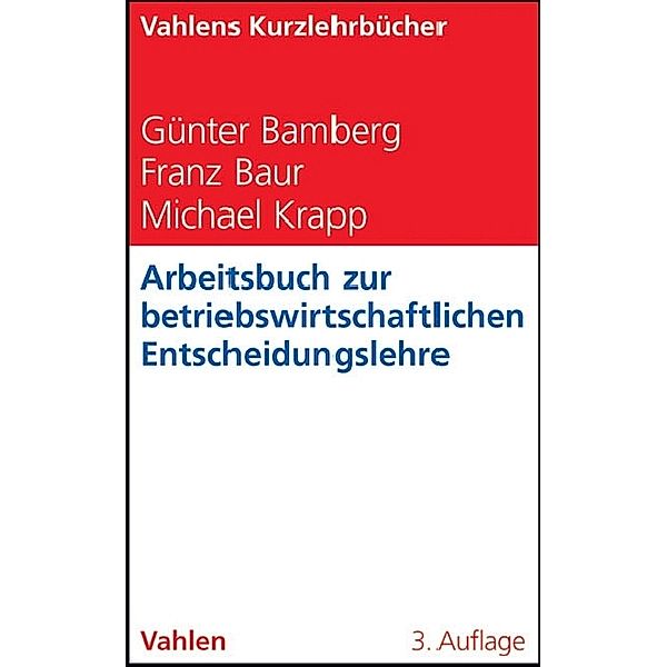 Arbeitsbuch zur betriebswirtschaftlichen Entscheidungslehre, Günter Bamberg, Franz Baur, Michael Krapp