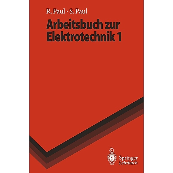 Arbeitsbuch zur Elektrotechnik 1 / Springer-Lehrbuch, Reinhold Paul, Steffen Paul