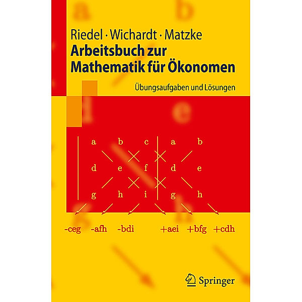 Arbeitsbuch zur Mathematik für Ökonomen, Frank Riedel, Philipp C. Wichardt, Christina Matzke