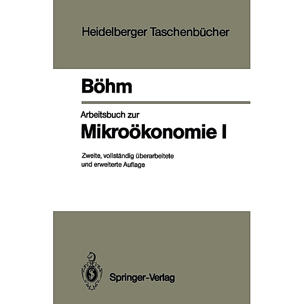 Arbeitsbuch zur Mikroökonomie I / Heidelberger Taschenbücher Bd.238, Volker Böhm
