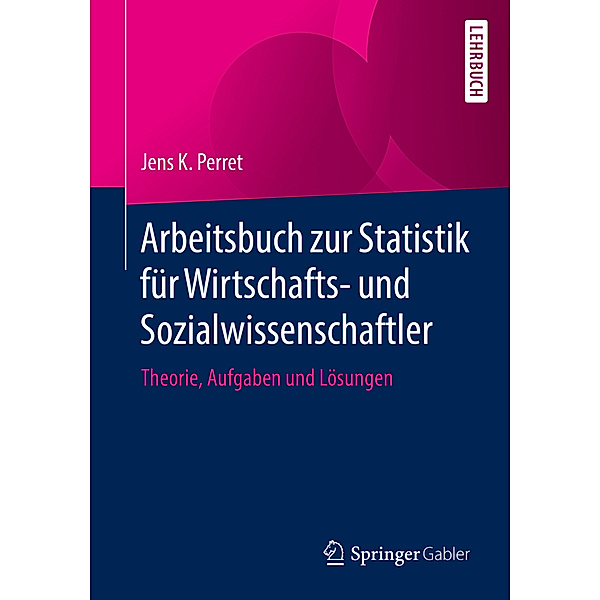 Arbeitsbuch zur Statistik für Wirtschafts- und Sozialwissenschaftler, Jens K. Perret