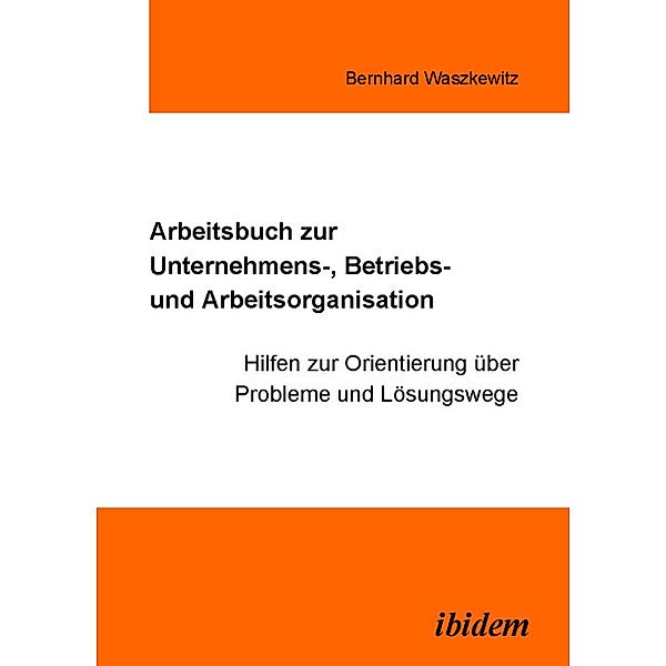 Arbeitsbuch zur Unternehmens-, Betriebs und Arbeitsorganisation, Bernhard Waszkewitz