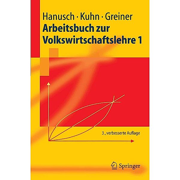 Arbeitsbuch zur Volkswirtschaftslehre 1 / Springer-Lehrbuch, Horst Hanusch, Thomas Karl Kuhn, Alfred Greiner