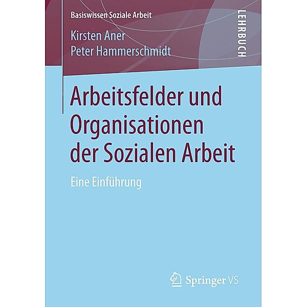 Arbeitsfelder und Organisationen der Sozialen Arbeit / Basiswissen Soziale Arbeit Bd.6, Kirsten Aner, Peter Hammerschmidt