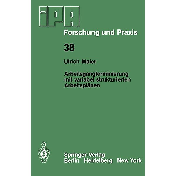 Arbeitsgangterminierung mit variabel strukturierten Arbeitsplänen / IPA-IAO - Forschung und Praxis Bd.38, U. Maier