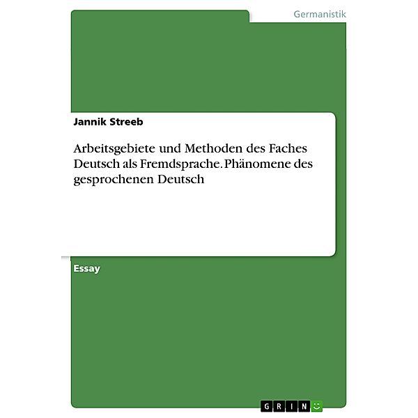 Arbeitsgebiete und Methoden des Faches Deutsch als Fremdsprache. Phänomene des gesprochenen Deutsch, Jannik Streeb