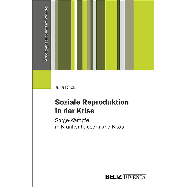 Arbeitsgesellschaft im Wandel / Soziale Reproduktion in der Krise, Julia Dück