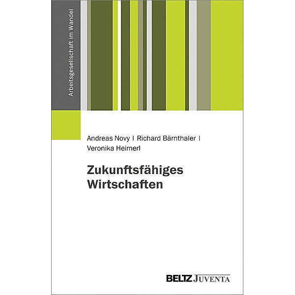 Arbeitsgesellschaft im Wandel / Zukunftsfähiges Wirtschaften, Andreas Novy, Richard Bärnthaler, Veronika Heimerl