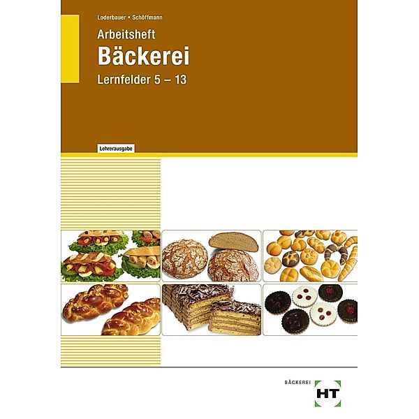 Arbeitsheft Bäckerei, Lernfelder 5-13 mit eingetragenen Lösungen, Josef Loderbauer, Tanja Schöffmann