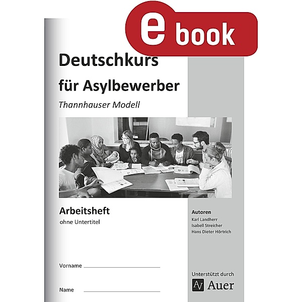 Arbeitsheft Deutschkurs für Asylbewerber / Thannhauser Modell, K. Landherr, I. Streicher, H. D. Hörtrich