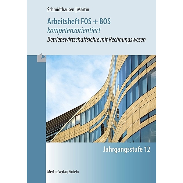 Arbeitsheft FOS + BOS kompetenzorientiert, Michael Schmidthausen, Michael Martin