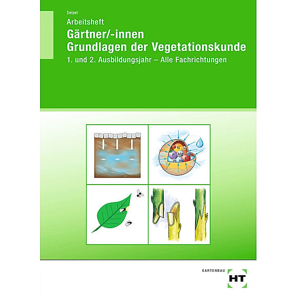 Arbeitsheft Gärtner/-innen Grundlagen der Vegetationskunde, Holger Seipel