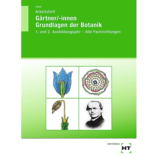 Arbeitsheft Gärtner/-innen Grundlagen der Botanik, Holger Seipel