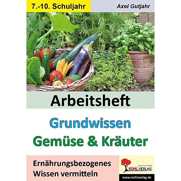 Arbeitsheft Grundwissen Gemüse & Kräuter, Axel Gutjahr