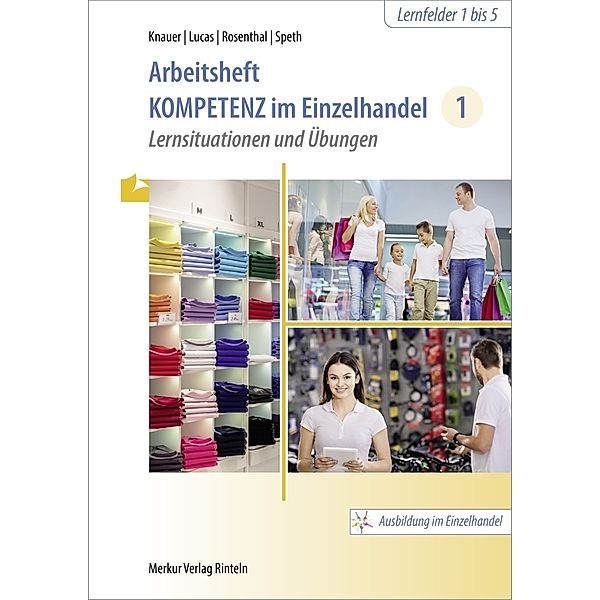 Arbeitsheft Kompetenz im Einzelhandel 1, Sabine Knauer, Karsten Lucas, Tatjana Rosenthal, Hermann Speth