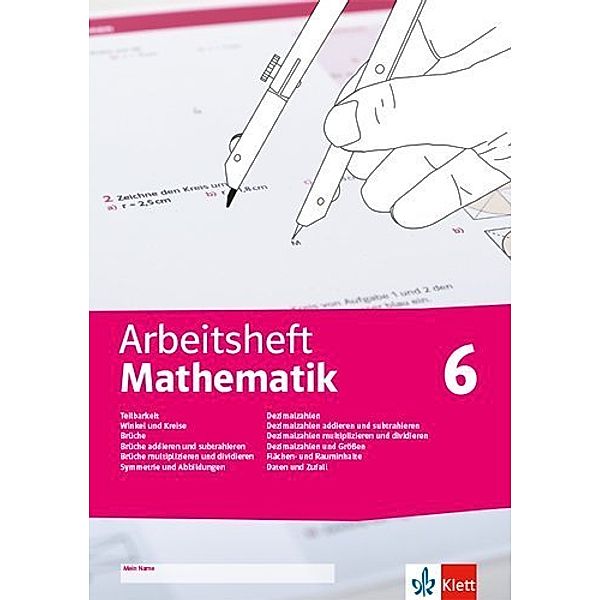 Arbeitsheft Mathematik 6. Teilbarkeit, Winkel und Kreise, Brüche, Symmetrie und Abbildungen, Dezimalzahlen und Größen, Flächen- und Rauminhalte, Daten und Zufall