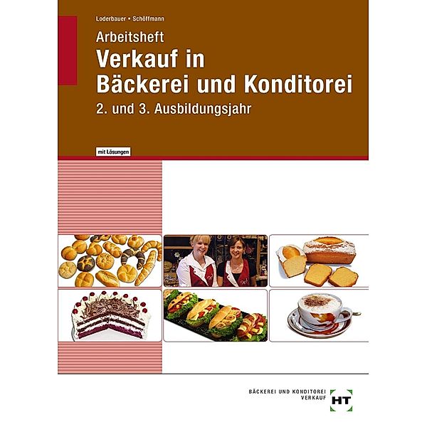 Arbeitsheft Verkauf in Bäckerei und Konditorei, Lernfelder 2. und 3. Ausbildungsjahr mit eingetragenen Lösungen, Josef Loderbauer, Tanja Schöffmann