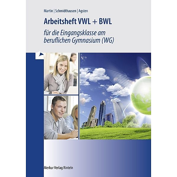 Arbeitsheft VWL + BWL für die Eingangsklasse im beruflichen Gymnasium (WG), Michael Martin, Michael Schmidthausen, Sven Agsten