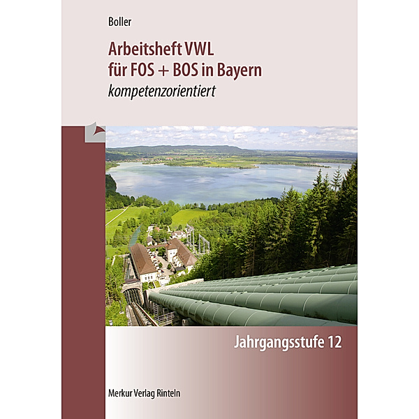 Arbeitsheft VWL für FOS + BOS in Bayern - kompetenzorientiert - Jahrgangsstufe 12, Eberhard Boller